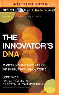 The Innovator's DNA: Mastering the Five Skills of Disruptive Innovators by Jeff Dyer