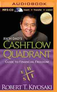 Rich Dad's Cashflow Quadrant: Guide to Financial Freedom by Robert T. Kiyosaki