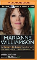 A Return to Love Workshop: The Basics of A Course in Miracles