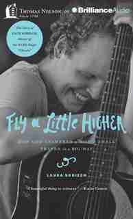 Fly a Little Higher: How God Answered A Mom's Small Prayer In A Big Way by Laura Sobiech