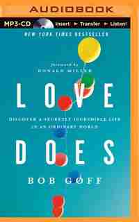 Love Does: Discover A Secretly Incredible Life In An Ordinary World by Bob Goff