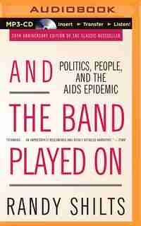 And The Band Played On: Politics, People, and the AIDS Epidemic by Randy Shilts