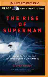The Rise Of Superman: Decoding The Science Of Ultimate Human Performance by Steven Kotler