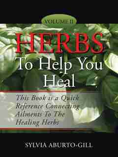 Herbs to Help You Heal: Volume II by Sylvia Aburto-Gill