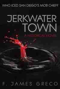 Jerkwater Town: A Historical Novel by F. James Greco