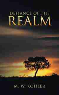 Defiance of the Realm by M. W. Kohler