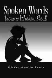 Spoken Words from a Broken Soul by Mirtha Amalia Lewis