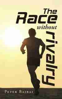 The Race without Rivalry by PETER BAIBAI