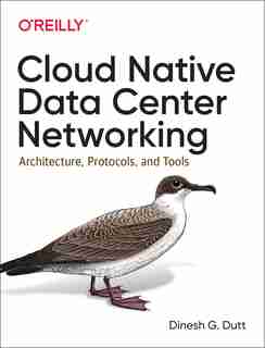 Cloud Native Data Center Networking: Architecture, Protocols, And Tools de Dinesh G. Dutt
