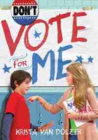 Don't Vote For Me by Krista Van Dolzer