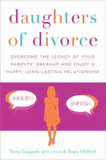 Daughters Of Divorce: Overcome The Legacy Of Your Parents' Breakup And Enjoy A Happy, Long-lasting Relationship by Terry Gaspard