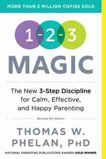 1-2-3 Magic: 3-step Discipline For Calm, Effective, And Happy Parenting by Thomas Phelan
