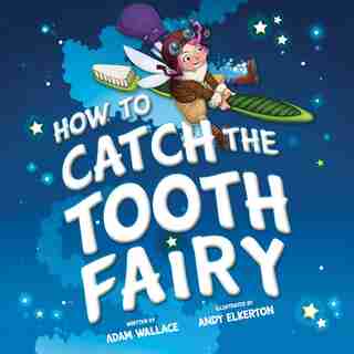 How To Catch The Tooth Fairy by Adam Wallace