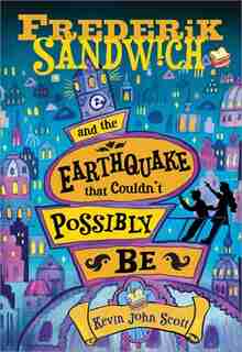 Frederik Sandwich And The Earthquake That Couldn't Possibly Be by Kevin John Scott