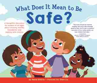 What Does It Mean To Be Safe?: A Thoughtful Discussion For Readers Of All Ages About Drawing Healthy Boundaries And Making Safe Ch de Rana Diorio