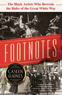 Footnotes: The Black Artists Who Rewrote The Rules Of The Great White Way by Caseen Gaines