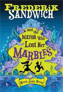 Frederik Sandwich And The Mayor Who Lost Her Marbles by Kevin John Scott