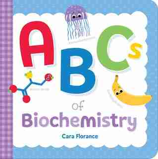 Abcs Of Biochemistry by Cara Florance