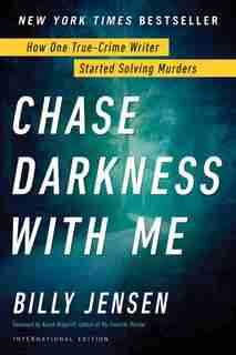 Chase Darkness With Me: How One True-Crime Writer Started Solving Murders by Billy Jensen