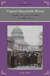 Virginia's Remarkable Women: Daughters, Wives, Sisters, And Mothers Who Shaped History by Emilee Hines