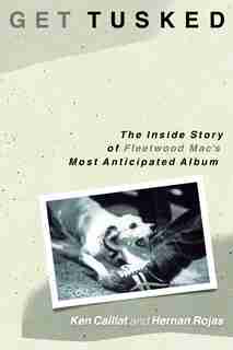 Get Tusked: The Inside Story Of Fleetwood Mac's Most Anticipated Album by Ken Caillat