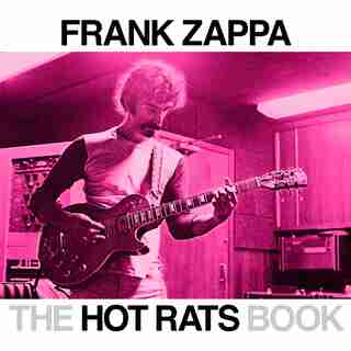 The Hot Rats Book: A Fifty-year Retrospective Of Frank Zappa's Hot Rats by Bill Gubbins