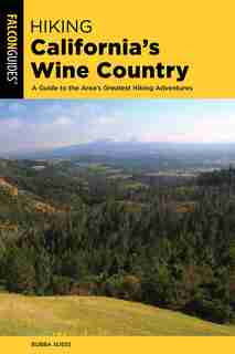 Hiking California's Wine Country: A Guide To The Area's Greatest Hiking Adventures by Bubba Suess