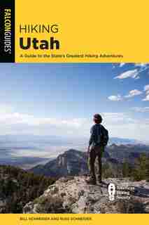 Hiking Utah: A Guide To Utah's Greatest Hiking Adventures by Bill Schneider