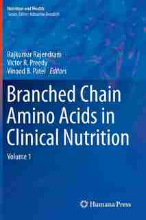 Branched Chain Amino Acids in Clinical Nutrition: Volume 1 by Rajkumar Rajendram