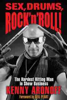 Sex, Drums, Rock 'n' Roll!: The Hardest Hitting Man In Show Business by Kenny Aronoff
