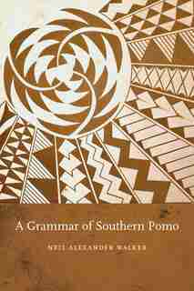 A Grammar Of Southern Pomo by Neil Alexander Walker