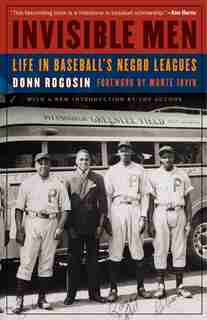 Invisible Men: Life In Baseball's Negro Leagues by Donn Rogosin