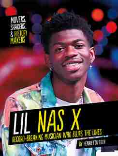 Lil Nas X: Record-breaking Musician Who Blurs The Lines by Henrietta Toth