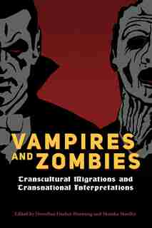 Vampires and Zombies: Transcultural Migrations and Transnational Interpretations by Dorothea Fischer-hornung