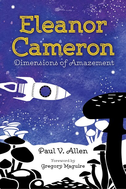 Eleanor Cameron: Dimensions Of Amazement by Paul V. Allen