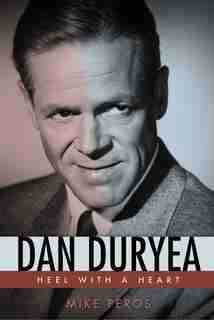 Dan Duryea: Heel With A Heart by Mike Peros