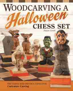 Woodcarving A Halloween Chess Set: Patterns And Instructions For Caricature Carving by Dwayne Gosnell