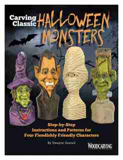 Carving Classic Halloween Monsters: Step-by-step Instructions And Patterns For Four Fiendishly Friendly Characters by Dwayne Gosnell