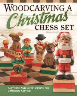 Woodcarving A Christmas Chess Set: Patterns And Instructions For Caricature Carving by Dwayne Gosnell