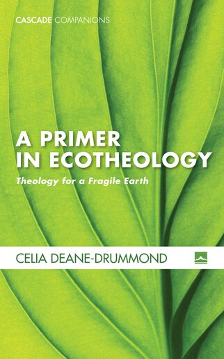 A Primer in Ecotheology by Celia Deane-drummond