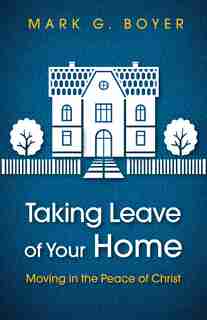 Taking Leave of Your Home by Mark G. Boyer