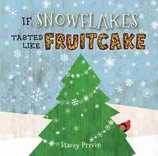 If Snowflakes Tasted Like Fruitcake by Stacey Previn