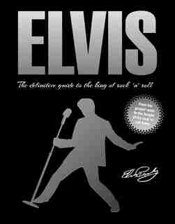 Elvis: The Definitive Guide to the King of Rock 'n' Roll by IglooBooks