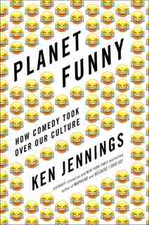 Planet Funny: How Comedy Took Over Our Culture by Ken Jennings