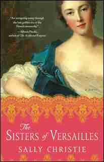The Sisters of Versailles: A Novel by Sally Christie