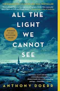 All the Light We Cannot See: A Novel by Anthony Doerr