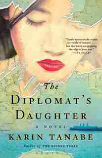 The Diplomat's Daughter: A Novel by Karin Tanabe