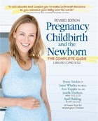Pregnancy, Childbirth, And The Newborn: The Complete Guide