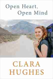 Open Heart, Open Mind: Autographed Edition by Clara Hughes