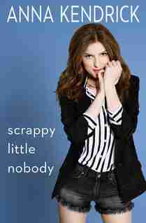 Scrappy Little Nobody by Anna Kendrick